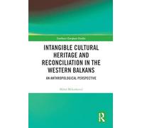 Intangible Cultural Heritage and Reconciliation in the Western Balkans: An Anthropological Perspective (Southeast European Studies)
