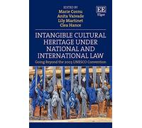 Intangible Cultural Heritage Under National and International Law: Going Beyond the 2003 UNESCO Convention
