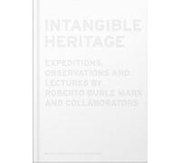 Intangible Heritage: Expeditions, Observations and Lectures by Roberto Burle Marx and Collaborators