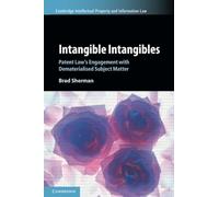 Intangible Intangibles: Patent Law's Engagement with Dematerialised Subject Matter: 63 (Cambridge Intellectual Property and Information Law, Series Number 63)