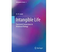 Intangible Life: Functorial Connections in Relational Biology: 2 (Anticipation Science, 2)
