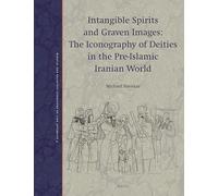 Intangible Spirits and Graven Images: The Iconography of Deities in the Pre-Islamic Iranian World (paperback): 4 (Magical and Religious Literature of Late Antiquity, 4)
