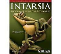 Intarsia Woodworking for Beginners: Skill-Building Lessons for Creating Beautiful Wood Mosaics: 25 Skill-Building Projects