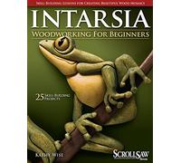 Intarsia Woodworking for Beginners: Skill-Building Lessons for Creating Beautiful Wood Mosaics: 25 Skill-Building Projects