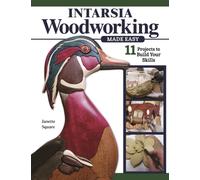 Intarsia Woodworking Made Easy : 11 Projects to Build Your Skills