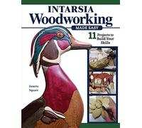 Intarsia Woodworking Made Easy: 11 Projects to Build Your Skills (Fox Chapel Publishing) For the Scroll Saw - Step-by-Step Projects and Patterns for Beginner, Intermediate, and Advanced Sawyers