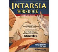 Intarsia Workbook, Revised & Expanded 2nd Edition: Learn Woodworking and Make Beautiful Projects with 15 Easy Patterns (Fox Chapel Publishing) Step-by-Step Picture Mosaics in Wood with Your Scroll Saw