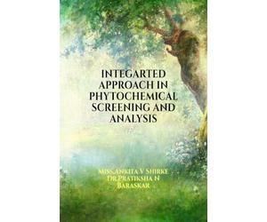 INTEGARTED APPROACH IN PHYTOCHEMICAL SCREENING AND ANALYSIS: Herbal/phytochemicals types, extraction and its characterization techniques