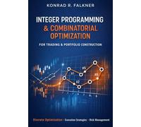 Integer Programming & Combinatorial Optimization for Trading & Portfolio Construction: Discrete Allocation, Execution Scheduling, and Constraint-Driven Risk