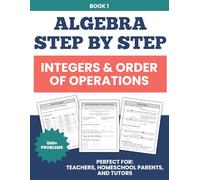 Integers and Order of Operations Workbook: Step-by-Step Practice to Build Algebra Readiness | Scaffolded Lessons for Grades 6-10 (Step by Step Algebra)