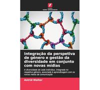 Integração da perspetiva de género e gestão da diversidade em conjunto com novas mídias: A diversidade de cada indivíduo, integrada no respetivo ... com os novos meios de comunicação