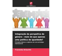 Integração da perspetiva de género - mais do que apenas uma política de igualdade?: Princípios básicos e objetivos de uma estratégia internacional