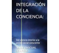INTEGRACIÓN DE LA CONCIENCIA:: Del silencio interior a la acción social consciente
