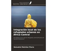 Integración local de los refugiados urbanos en África Central: Un análisis a la luz de los refugiados centroafricanos en Yaundé (Camerún)