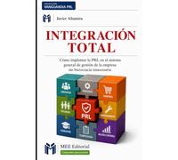 INTEGRACIÓN TOTAL: Cómo implantar la PRL en el sistema general de gestión de la empresa sin burocracia innecesaria (Colección Vanguardia PRL)