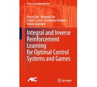 Integral and Inverse Reinforcement Learning for Optimal Control Systems and Games (Advances in Industrial Control)