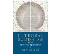 Integral Buddhism: And the Future of Spirituality