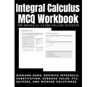 Integral Calculus MCQ Workbook For Grades 11-12 and College Students: Riemann sums, definite integrals, substitution, average value, FTC, quizzes, and worked solutions