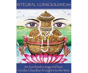 Integral Consciousness: Sri Aurobindo's Yoga and how Haridas Chaudhuri brought it to the West