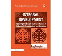 Integral Development: Realising the Transformative Potential of Individuals, Organisations and Societies (Transformation and Innovation)