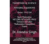 Integral Equations: (Book Series P-17/24) (Crack CSIR NET & GATE Mathematics: The Ultimate 24-Book Study Guide)