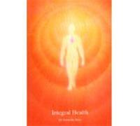 Integral Health: A Conscious Approach to Health & Healing