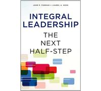 Integral Leadership: The Next Half-Step (SUNY series in Integral Theory)
