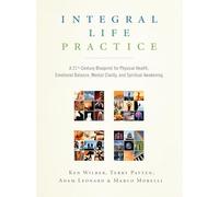 Integral Life Practice: A 21st Century Blueprint for Physical Health, Emotional Balance, Mental Clarity, and Spiritual Awakening
