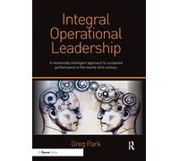 Integral Operational Leadership: A relationally intelligent approach to sustained performance in the twenty-first century
