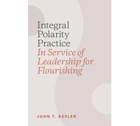 Integral Polarity Practice in Service of Leadership for Flourishing