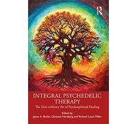 Integral Psychedelic Therapy: The Non-Ordinary Art of Psychospiritual Healing