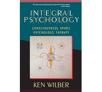 Integral Psychology: Consciousness, Spirit, Psychology, Therapy
