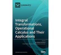 Integral Transformations, Operational Calculus and Their Applications