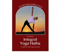 Integral Yoga Hatha for Beginners: Step-By-Step Instruction