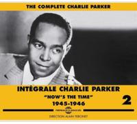 Intégrale Charlie Parker: Now's the Time 1945-1946