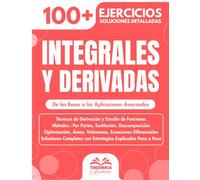 Integrales y Derivadas - Guía de Estudio para Bachillerato y Universidad: 100+ Ejercicios Progresivos con Soluciones Detalladas