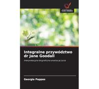 Integralne przywództwo dr Jane Goodall: Interpretacyjna biograficzna analiza jej ¿ycia