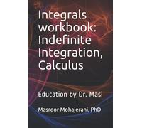 Integrals workbook: Indefinite Integration, Calculus: Education by Dr. Masi