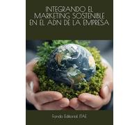 INTEGRANDO EL MARKETING SOSTENIBLE EN EL ADN DE LA EMPRESA
