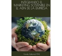 INTEGRANDO EL MARKETING SOSTENIBLE EN EL ADN DE LA EMPRESA