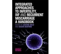 Integrated Approaches to Infertility, IVF and Recurrent Miscarriage: A Handbook