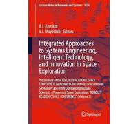 Integrated Approaches to Systems Engineering, Intelligent Technology, and Innovation in Space Exploration: Proceedings of the XLVI, XLVII ACADEMIC ... (Lecture Notes in Networks and Systems, 1634)