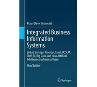 Integrated Business Information Systems: Linked Business Process Chain ERP, SCM, CRM, BI, Big Data, and How Artificial Intelligence Influences Them