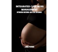 Integrated care in HG management: Optimizing maternal and fetal outcomes