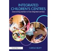 Integrated Children's Centres: Overcoming Barriers to Truly Integrated Services
