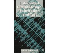 Integrated Circuit Design, Fabrication and Test