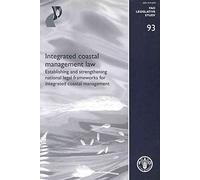 Integrated coastal management law: establishing and strengthening national legal frameworks for integrated coastal management (FAO legislative study)