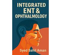 Integrated ENT & Ophthalmology Preparation Manual: High-Yield Notes | Clinical & Viva-Oriented | Based on Latest MBBS Curriculum