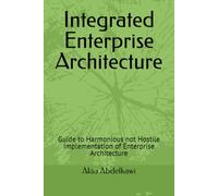 Integrated Enterprise Architecture: Guide to Harmonious not Hostile Implementation of Enterprise Architecture
