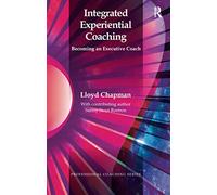 Integrated Experiential Coaching: Becoming an Executive Coach (The Professional Coaching Series)